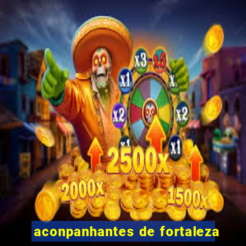 aconpanhantes de fortaleza