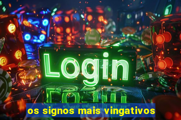 os signos mais vingativos