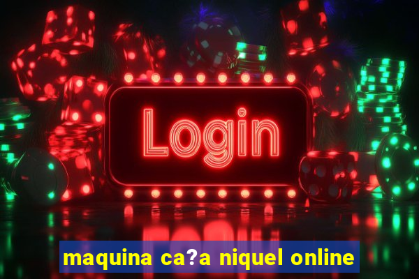 maquina ca?a niquel online