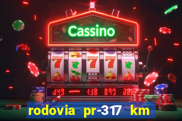 rodovia pr-317 km 155 0m sentido cresc