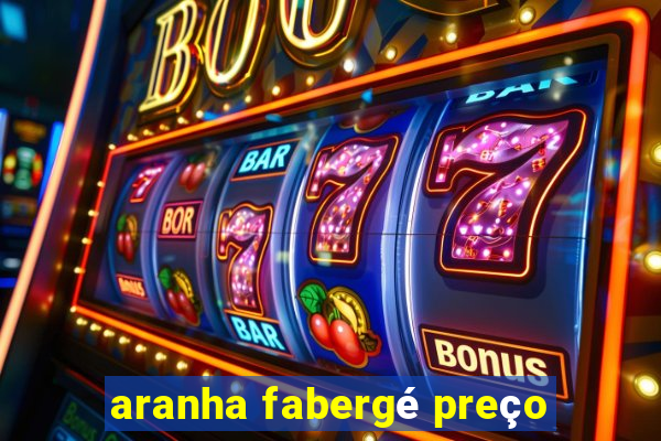 aranha fabergé preço