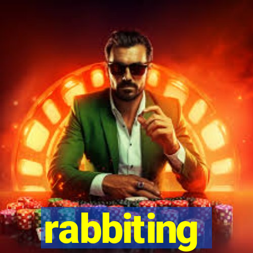 rabbiting