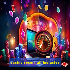 casino resort all inclusive