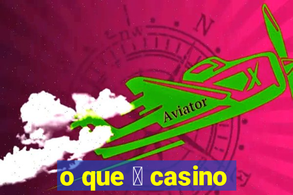 o que 茅 casino