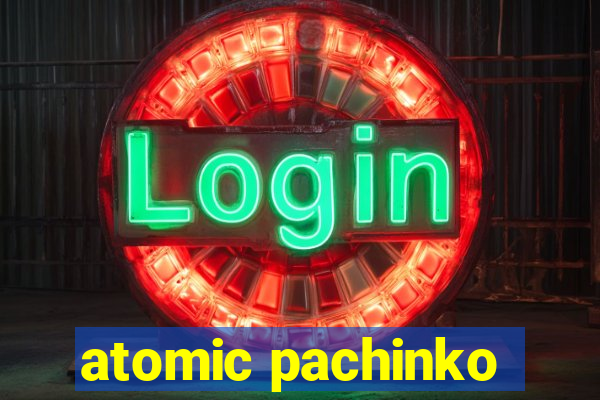 atomic pachinko