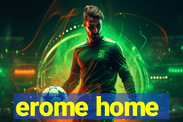 erome home