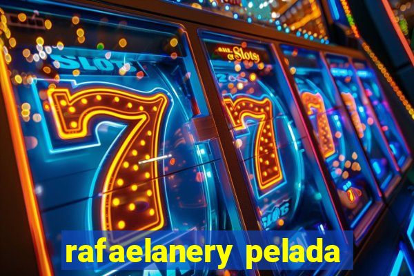 rafaelanery pelada