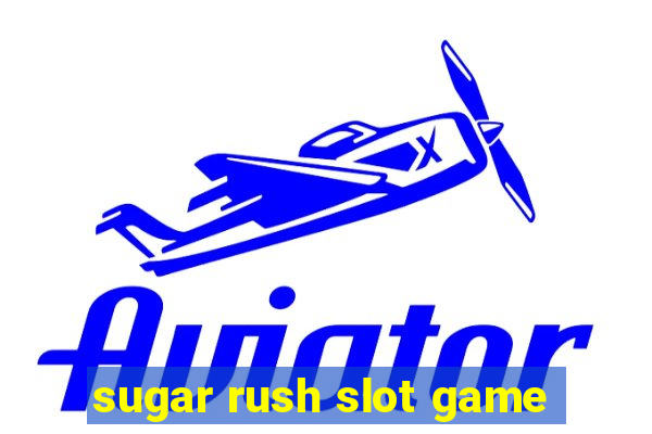 sugar rush slot game