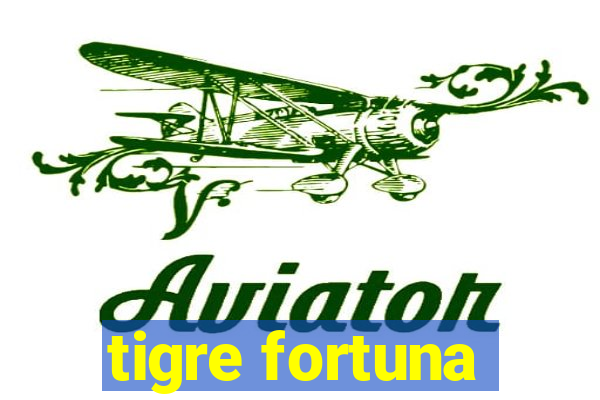 tigre fortuna