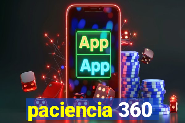 paciencia 360