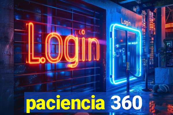 paciencia 360