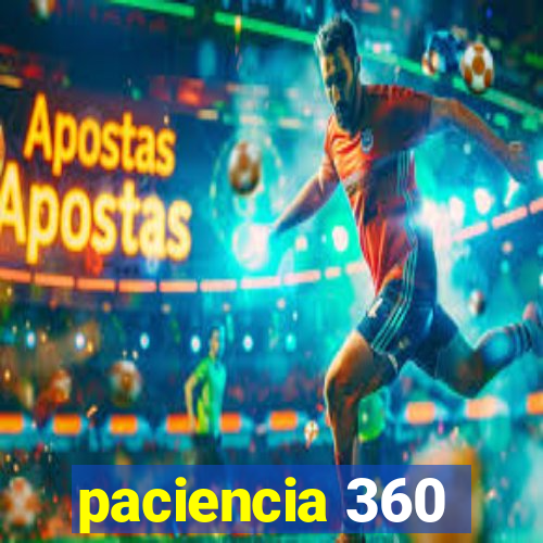 paciencia 360