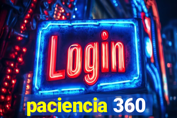 paciencia 360