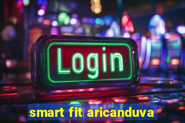 smart fit aricanduva