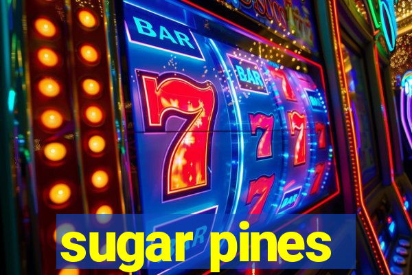 sugar pines