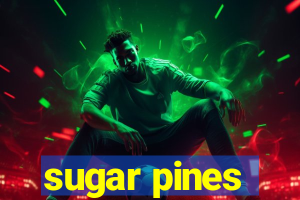 sugar pines