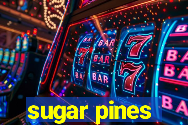 sugar pines