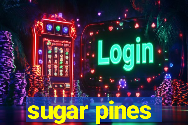 sugar pines