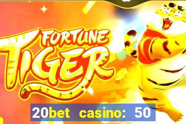 20bet casino: 50 free spins