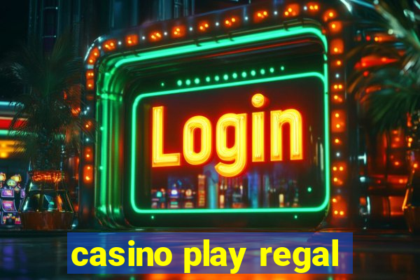 casino play regal