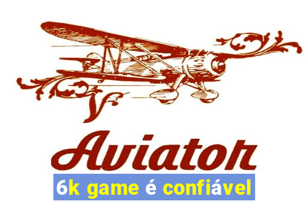 6k game é confiável