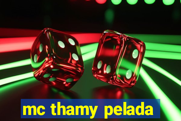 mc thamy pelada