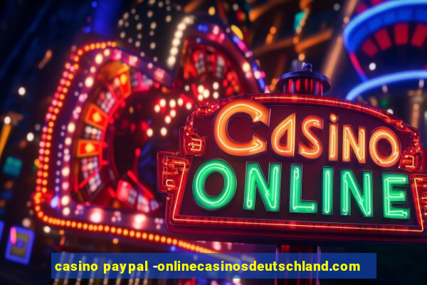 casino paypal -onlinecasinosdeutschland.com