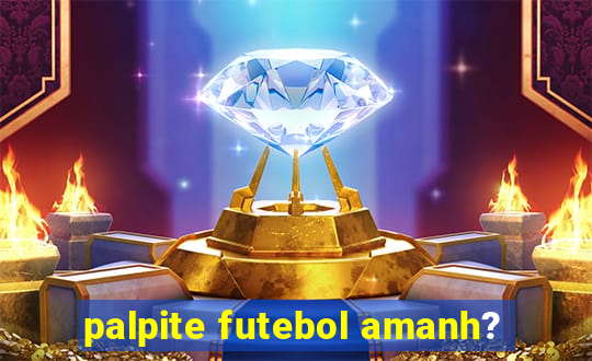 palpite futebol amanh?