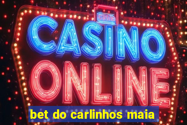 bet do carlinhos maia