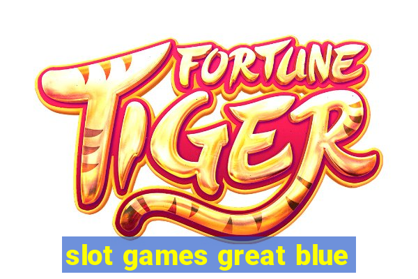 slot games great blue