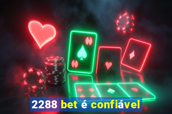 2288 bet é confiável