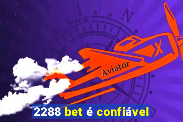 2288 bet é confiável