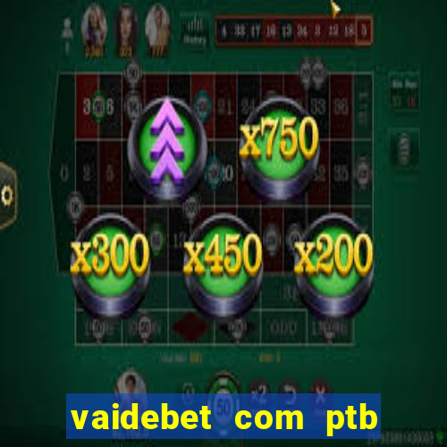 vaidebet com ptb bet main