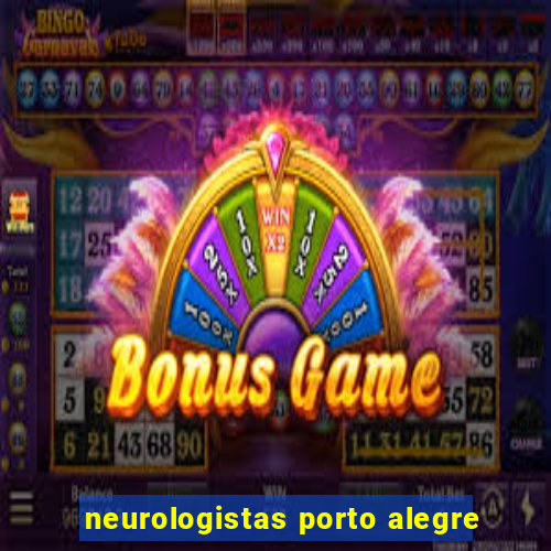 neurologistas porto alegre