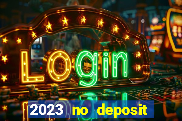 2023 no deposit casino bonus