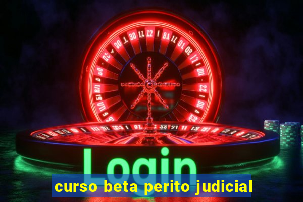 curso beta perito judicial