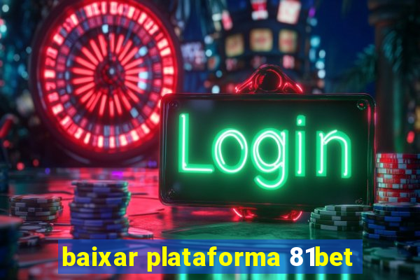 baixar plataforma 81bet