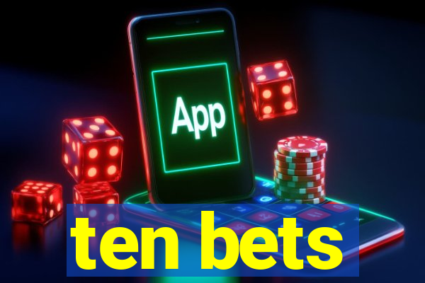 ten bets