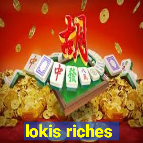 lokis riches