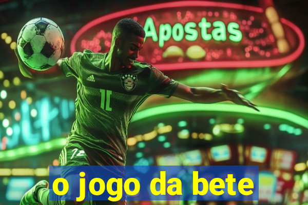 o jogo da bete