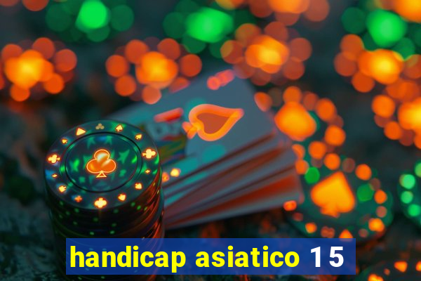 handicap asiatico 1 5