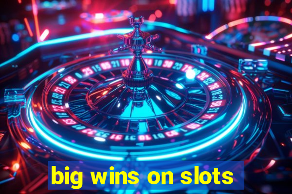 big wins on slots