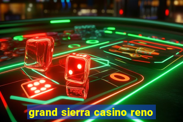 grand sierra casino reno