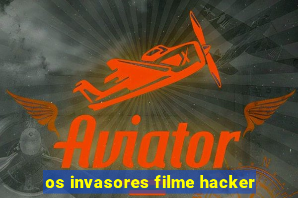 os invasores filme hacker