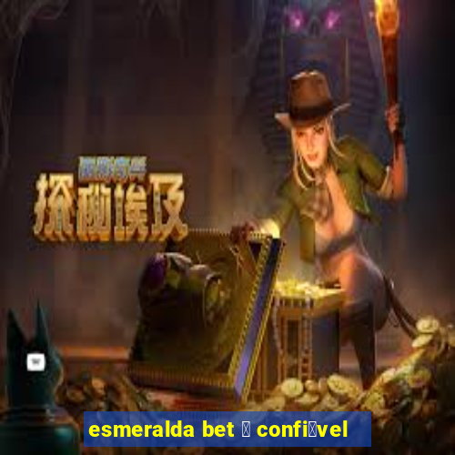 esmeralda bet 茅 confi谩vel