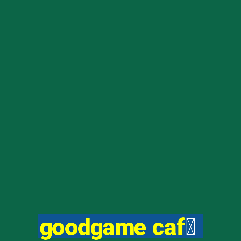 goodgame caf茅