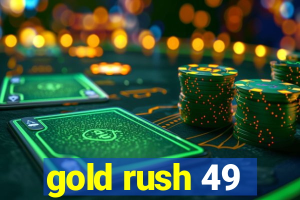 gold rush 49