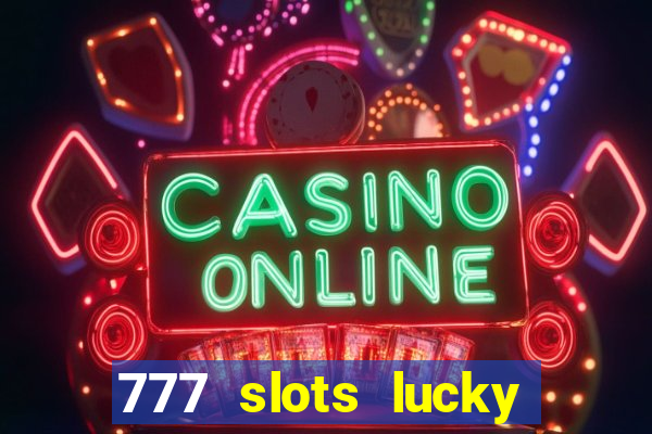 777 slots lucky brasil paga mesmo