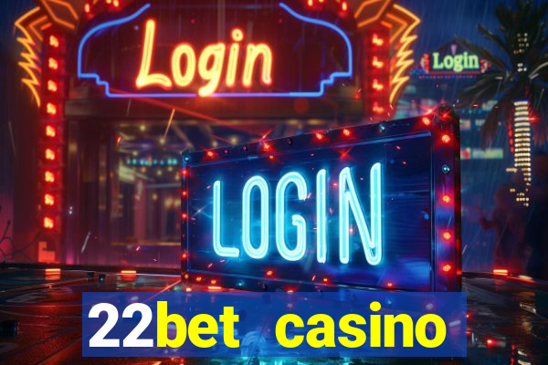 22bet casino minimum deposit