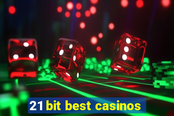 21 bit best casinos